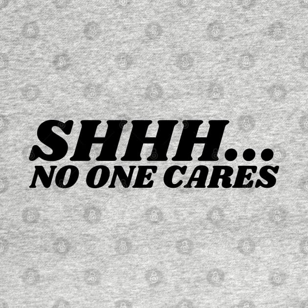 SHHH.... NO ONE CARES by la chataigne qui vole ⭐⭐⭐⭐⭐